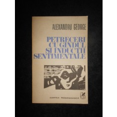 Alexandru George - Petreceri cu gandul si inductii sentimentale