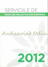 Serviciile De Ingriiri Paliative Din Romania 2012 - Ana Dinescu, Mona Tutila foto