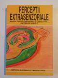 PERCEPTII EXTRASENZORIALE , MANUAL PENTRU DOBANDIREA SI DEZVOLTAREA SIMTURILOR SUBTILE de DOINA-ELENA&amp;amp,amp,amp,ALIODOR MANOLEA 1998