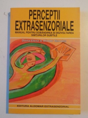 PERCEPTII EXTRASENZORIALE , MANUAL PENTRU DOBANDIREA SI DEZVOLTAREA SIMTURILOR SUBTILE de DOINA-ELENA&amp;amp;amp,amp,amp,ALIODOR MANOLEA 1998 foto