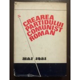 Ion Popescu-Puțuri; Augustin Deac coord. - Crearea Partidului Comunist Rom&acirc;n