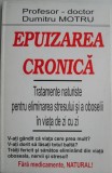 Epuizarea cronica. Tratamente naturiste pentru eliminarea stresului si a oboselii in viata de zi cu zi &ndash; Dumitru Motru