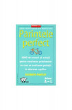 Părintele Perfect (vol. 1) 1000 de trucuri și soluții pentru rezolvarea problemelor cu care se confruntă părinții &icirc;n educarea copiilor: Dicționar A -