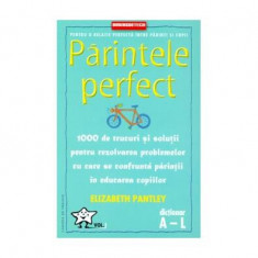 Părintele Perfect (vol. 1) 1000 de trucuri și soluții pentru rezolvarea problemelor cu care se confruntă părinții în educarea copiilor: Dicționar A -