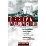 Vadim Dumitrascu si Roxana Arabela Dumitrascu - Deriva managementului - Eseu asupra fundamentelor sistemice, praxiologice si per