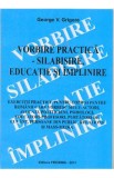 Vorbire practica - Silabisire, educatie si implinire - George V. Grigore