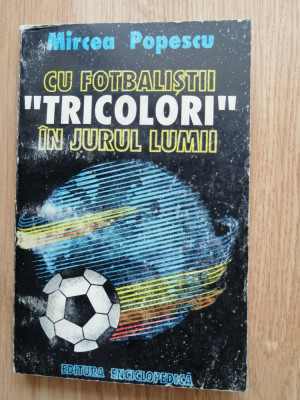 Mircea Popescu - Cu fotbalistii tricolori in jurul lumii, 1994 foto