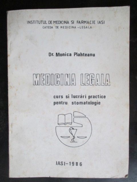 Medicina legala. Curs si lucrari practice pentru stomatologie- Monica Plahteanu