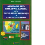 Africa de Sud, Zimbabwe, Zambia, de la Capul Bunei Sperante la Cascada Victoria