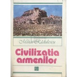 Mihai Rădulescu - Civilizația armenilor (editia 1983)