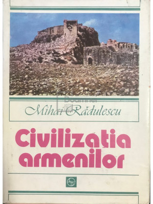 Mihai Rădulescu - Civilizația armenilor (editia 1983) foto