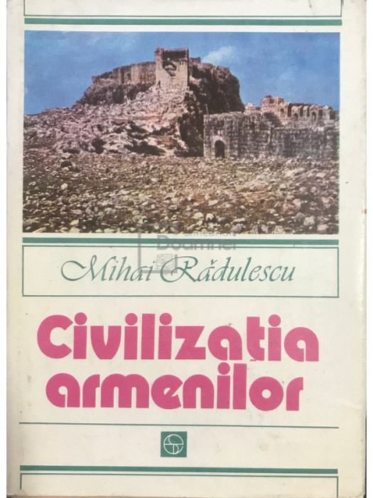 Mihai Rădulescu - Civilizația armenilor (editia 1983)