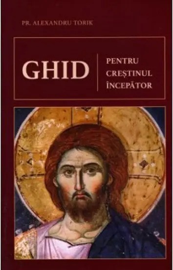Ghid Pentru Crestinul Incepator, Alexandru Torik - Editura Sophia