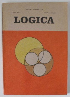 LOGICA , MANUAL PENTRU CLASA A - X-A de PETRE BIELTZ si ANGHELINA ISTRATE , 1990 , PREZINTA SUBLINIERI foto