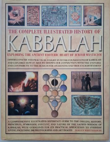 The Complete Illustrated History of Kabballah. Exploring the Ancient Esoteric Heart oj Jewish Mysticism &ndash; Maggy Whitehouse