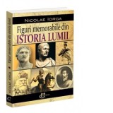 Figuri memorabile din istoria lumii - Nicolae Iorga