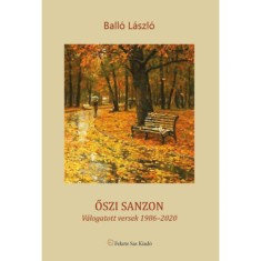 Őszi sanzon - V&aacute;logatott versek 1986-2020 - Ball&oacute; L&aacute;szl&oacute;