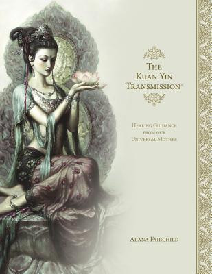 The Kuan Yin Transmission Book: Healing Guidance from Our Universal Mother foto