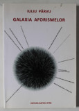 GALAXIA AFORISMELOR de IULIU PARVU , 2015 , DEDICATIE *