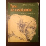 Elena Matasă - Femei ale acestui păm&icirc;nt (...păm&acirc;nt) (ilustrații: Ileana Micodin; 1979)