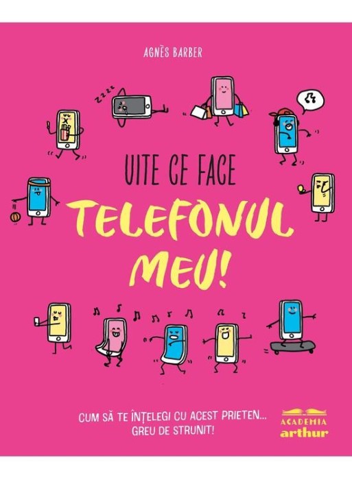 Uite Ce Face Telefonul Meu!, - Editura Art