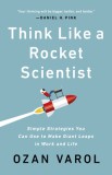 Think Like a Rocket Scientist: Simple Strategies You Can Use to Make Giant Leaps in Work and Life, 2020