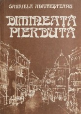 Dimineata pierduta - Gabriela Adamesteanu (coperta putin uzata)