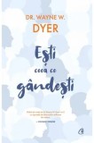 Esti ceea ce gandesti!/Wayne W. Dyer