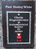 Paul Dudley White - Cheile diagnosticului si tratamentului bolilor de inima