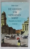 DIE GROSSEN VOM GENDARMENMARKT ( PERSONALITATI DIN GENDARMENMARKT ) von PETER AUER , BIOGRAPHIE EINES PLATZES , TEXT IN LIMBA GERMANA , 1993 , SUBLI
