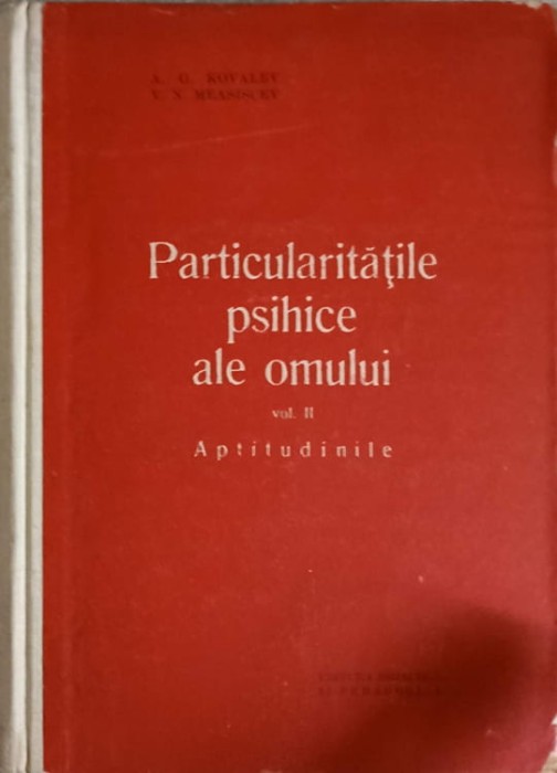 PARTICULARITATILE PSIHICE ALE OMULUI VOL.2 APTITUDINILE-A.G. KOVALEV, V.N. MEASISCEV-243400