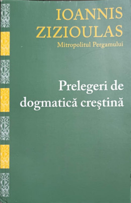 PRELEGERI DE DOGMATICA CRESTINA-IOANNIS ZIZIOULAS foto