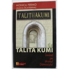 TALITA KUMI , INVIIND PE DRUMUL DAMASCULUI de MONICA FERMO, 2008