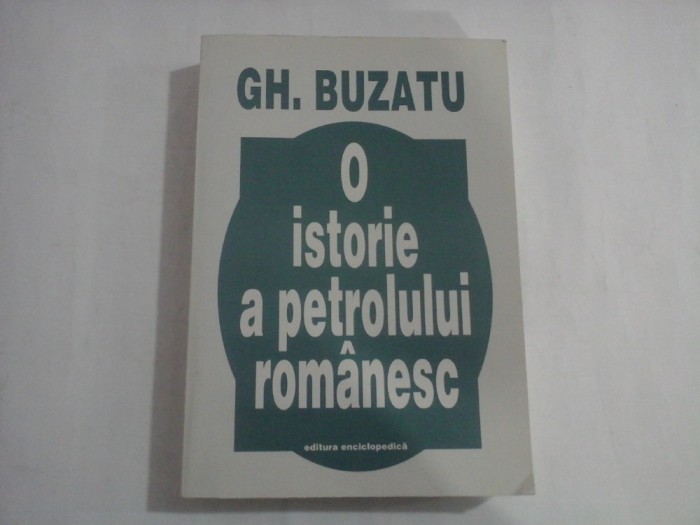O ISTORIE A PETROLULUI ROMANESC - GH. BUZATU