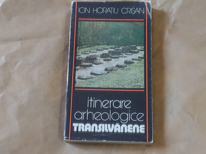 ION HORATIU CRISAN - ITINERARE ARHEOLOGICE TRANSILVANENE