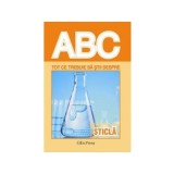Tot ce trebuie să știi despre sticlă - Paperback brosat - *** - Erc Press