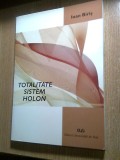 Ioan Biris (autograf) -Totalitate. Sistem. Holon (Ed. Universitatii de Vest 2007