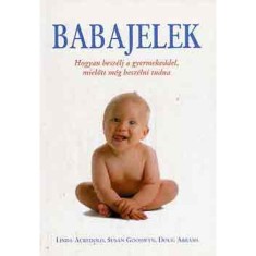 Babajelek - Hogyan besz&eacute;lj a gyermekeddel, mielőtt m&eacute;g besz&eacute;lni tudna - Linda Arcredolo