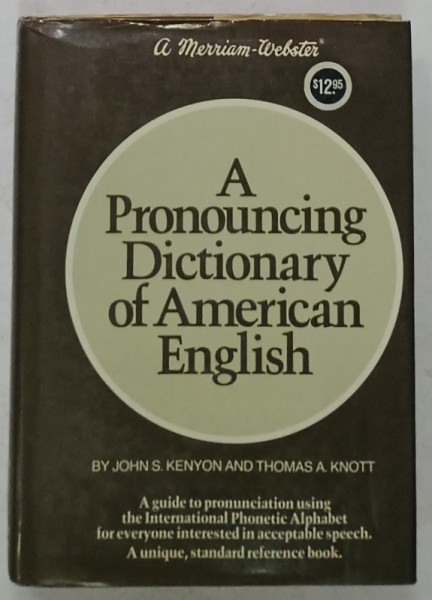 A PRONUNCING DICTIONARY OF AMERICAN ENGLISH by JOHN S. KENYON and THOMAS A . KNOTT , 1953
