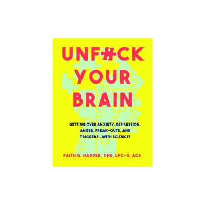 Unfuck Your Brain: Using Science to Get Over Anxiety, Depression, Anger, Freak-Outs, and Triggers foto