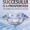 FORMULA SUCCESULUI SI A PROSPERITATII. CUM SA REALIZEZI CEEA CE VREI SA FII, SA AI ORI SA DEVII-ELENA WIMME-248945