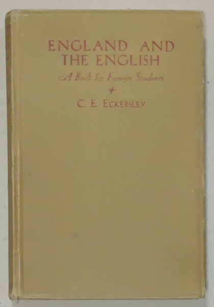 ENGLAND AND THE ENGLISH , A BOOK FOR FOREIGN STUDENTS by C.E. ECKERSLEY , 1938