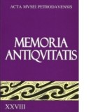 Memoria Antiqvitatis. Acta Musei Petrodavensis &amp;amp;ndash; revista Muzeului de Istorie si Arheologie Piatra-Neamt XXVIII - Victor Spinei, Mircea Petre