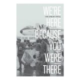 We&#039;re Here Because You Were There
