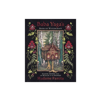 Baba Yaga&amp;#039;s Book of Witchcraft: Slavic Magic from the Witch of the Woods foto