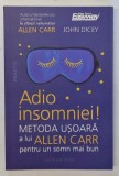 ADIO INSOMNIEI , METODA USOARA A LUI ALLEN PENTRU UN SOMN MAI BUN de ALLEN CARR si JOHN DICEY , 2024