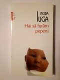 Hai să furăm pepeni - Nora Iuga, Polirom, Roman, Beletristica, 2015