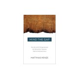 Mind the Gap: How the Jewish Writings Between the Old and New Testament Help Us Understand Jesus