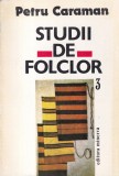Carte Studii de folclor, Volumul 3, Autor Petru Caraman, Editura Minerva, 1995, Brosata, Romana, 337 Pagini