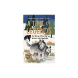 A Time of Legends: The Story of Two Fearless Wolves--And One Rebel